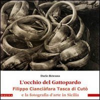 L'occhio del gattopardo. Filippo Cianciafara Tasca di Cut&ograve; e la fotografia d'arte in Sicilia