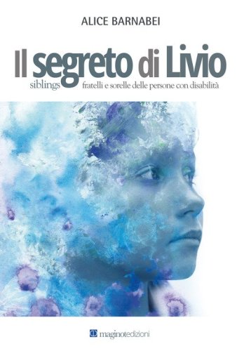 Il segreto di Livio. Siblings fratelli e sorelle delle persone con disabilit&agrave;