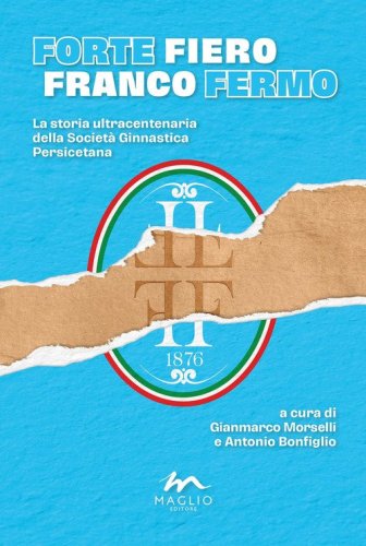 Forte Fiero Franco fermo. La storia ultracentenaria della Societ&agrave; Ginnastica Persicetana
