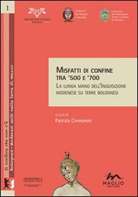 Misfatti di confine tra '500 e '700. La lunga mano dell'inquisizione modenese su terre bolognesi - TERRE BOLOGNESI