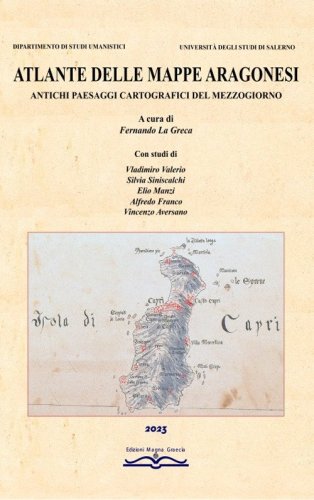 Atlante delle mappe aragonesi. Antichi paesaggi cartografici del Mezzogiorno
