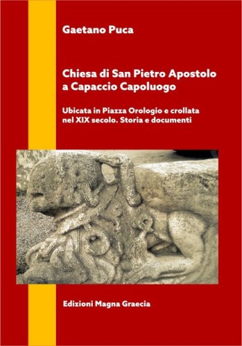 Chiesa di San Pietro Apostolo a Capaccio Capoluogo. Ubicata in piazza Orologio e crollata nel XIX secolo. Storia e documenti