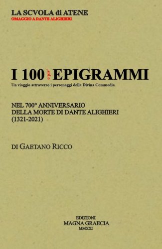 I 100 e pi&ugrave; epigrammi. Nel 700&deg; anniversario della morte di Dante Alighieri (1321-2021)
