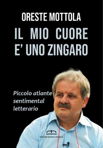 Il mio cuore &egrave; uno zingaro. Piccolo atlante sentimental letterario
