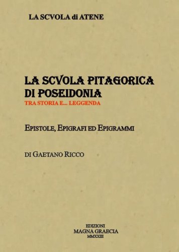 La Scuola Pitagorica di Poseidonia. Tra storia e... leggenda. Epistole, epigrafi ed epigrammi
