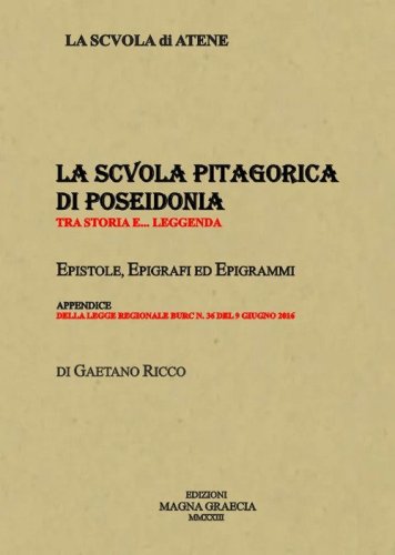 La Scuola Pitagorica di Poseidonia. Tra storia e... leggenda. Epistole, epigrafi ed epigrammi. Appendice della Legge regionale BURC n.36 del 09/06/2016