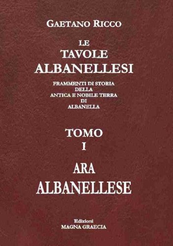 Le tavole albanellesi. Frammenti di storia della antica e nobile terra di Albanella