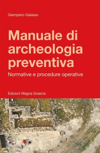 Manuale di archeologia preventiva. Normative e procedure operative