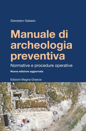 Manuale di archeologia preventiva. Normative e procedure operative
