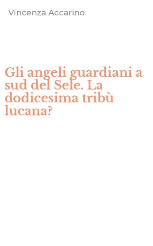 Gli angeli guardiani a sud del Sele. La dodicesima trib&ugrave; lucana?