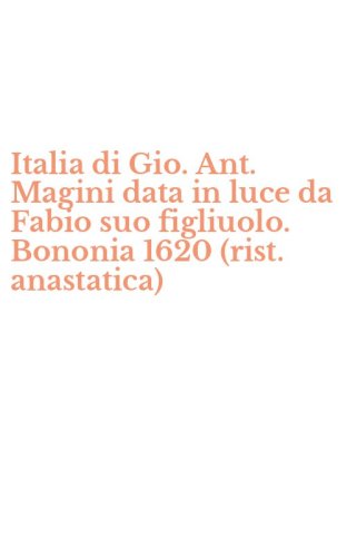 Italia di Gio. Ant. Magini data in luce da Fabio suo figliuolo. Bononia 1620 (rist. anastatica)