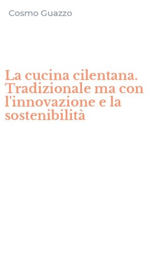 La cucina cilentana. Tradizionale ma con l'innovazione e la sostenibilit&agrave;