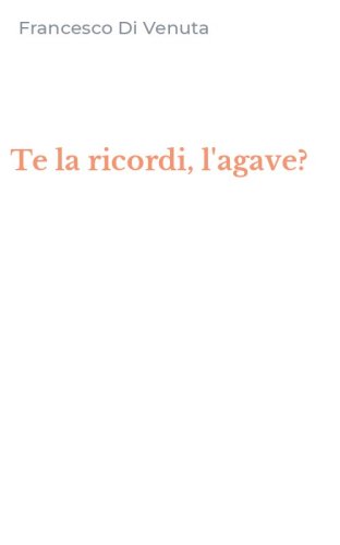 Te la ricordi, l'agave?