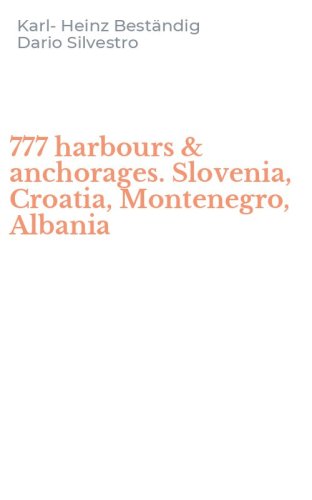 777 harbours & anchorages. Slovenia, Croatia, Montenegro, Albania