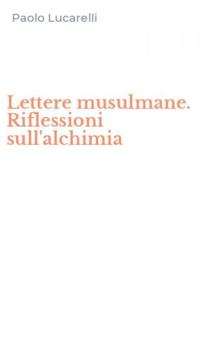 Lettere musulmane. Riflessioni sull'alchimia