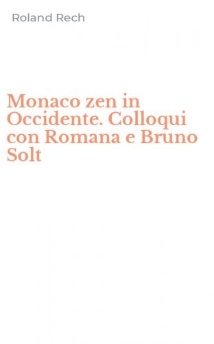 Monaco zen in Occidente. Colloqui con Romana e Bruno Solt