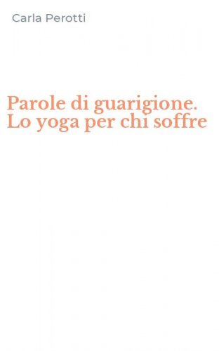 Parole di guarigione. Lo yoga per chi soffre
