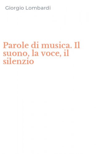 Parole di musica. Il suono, la voce, il silenzio