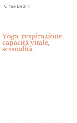 Yoga: respirazione, capacit&agrave; vitale, sessualit&agrave;