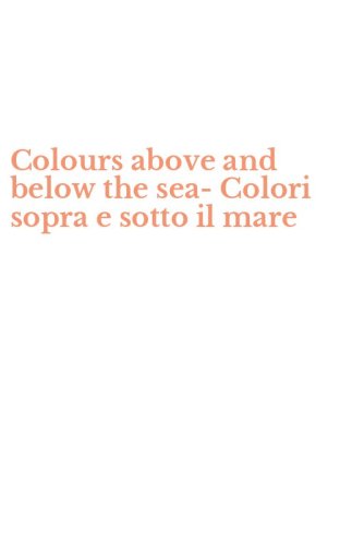 Colours above and below the sea-Colori sopra e sotto il mare