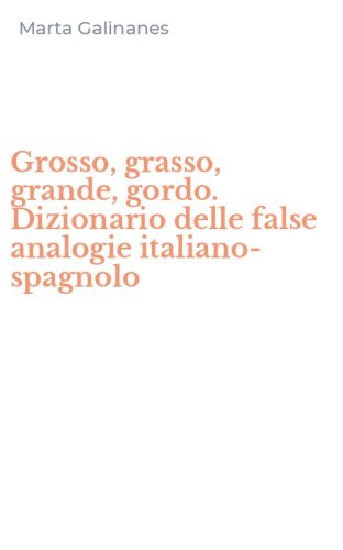 Grosso, grasso, grande, gordo. Dizionario delle false analogie italiano-spagnolo