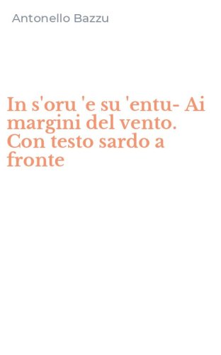 In s'oru 'e su 'entu-Ai margini del vento. Con testo sardo a fronte