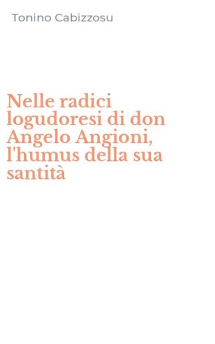 Nelle radici logudoresi di don Angelo Angioni, l'humus della sua santit&agrave;