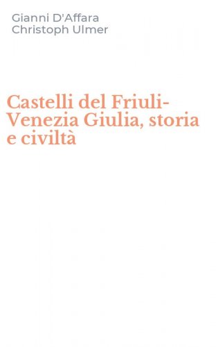 Castelli del Friuli-Venezia Giulia, storia e civilt&agrave;