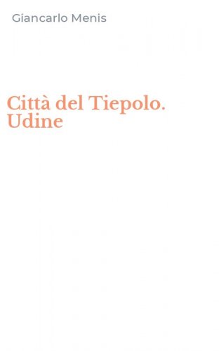 Citt&agrave; del Tiepolo. Udine