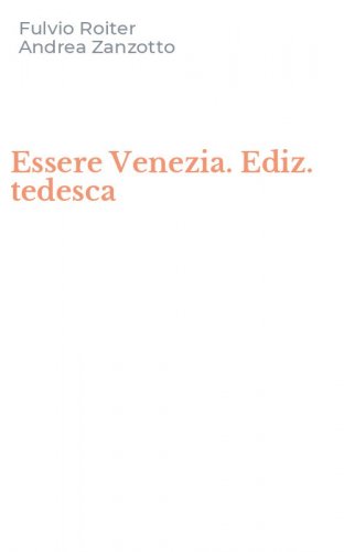 Essere Venezia. Ediz. tedesca