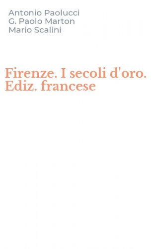 Firenze. I secoli d'oro. Ediz. francese