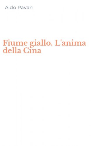 Fiume giallo. L'anima della Cina