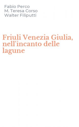 Friuli Venezia Giulia, nell'incanto delle lagune