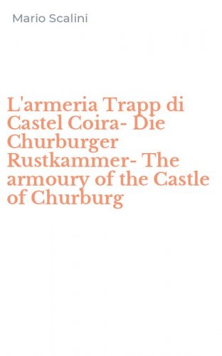 L'armeria Trapp di Castel Coira-Die Churburger Rustkammer-The armoury of the Castle of Churburg
