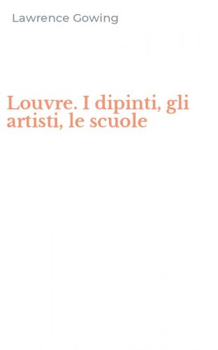 Louvre. I dipinti, gli artisti, le scuole