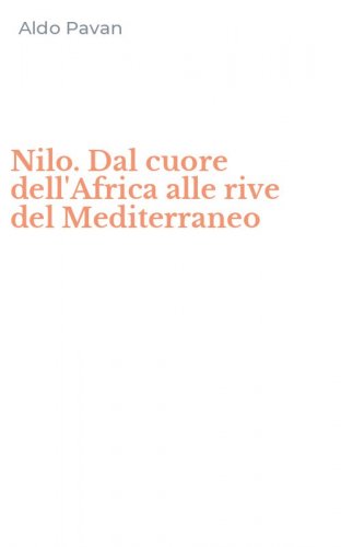 Nilo. Dal cuore dell'Africa alle rive del Mediterraneo