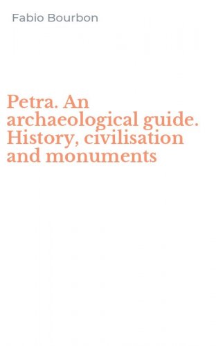 Petra. An archaeological guide. History, civilisation and monuments