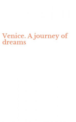 Venice. A journey of dreams