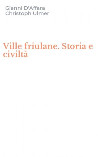 Ville friulane. Storia e civilt&agrave;