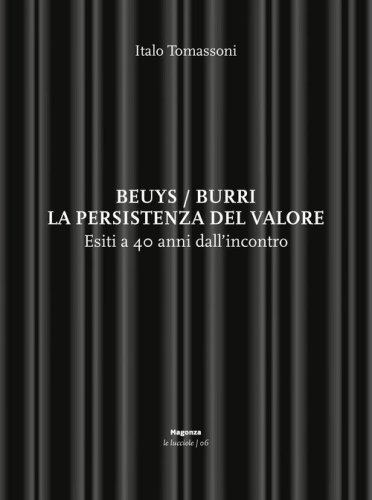 Beuys/Burri. La persistenza del valore. Esiti a 40 anni dall'incontro