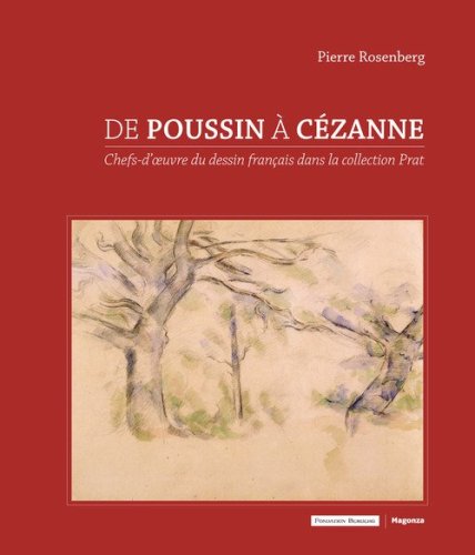 De Poussin &agrave; C&eacute;zanne. Chefs-d'oeuvre du dessin fran&ccedil;ais dans la collection Prat