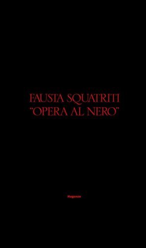 Fausta Squatriti. Opera al nero