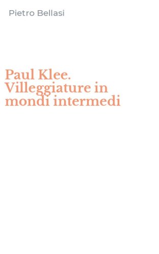 Paul Klee. Villeggiature in mondi intermedi