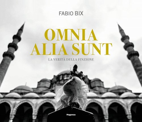 Omnia alia sunt. La verit&agrave; della finzione. Ediz. italiana e inglese