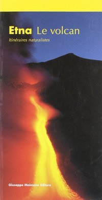 Etna. Le volcan. Itin&eacute;raires naturalistique