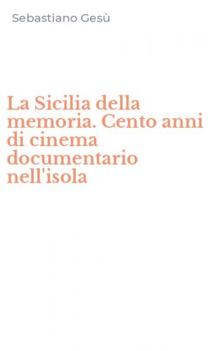 La Sicilia della memoria. Cento anni di cinema documentario nell'isola