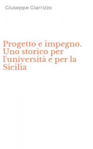 Progetto e impegno. Uno storico per l'universit&agrave; e per la Sicilia