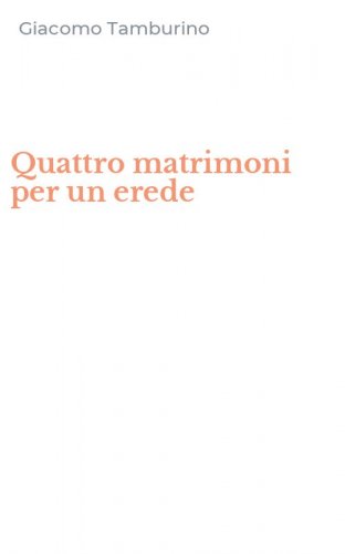 Quattro matrimoni per un erede
