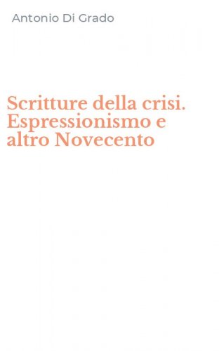 Scritture della crisi. Espressionismo e altro Novecento