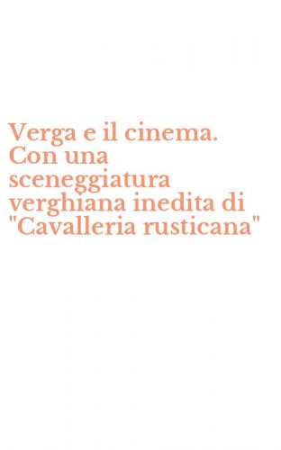 Verga e il cinema. Con una sceneggiatura verghiana inedita di "Cavalleria rusticana"